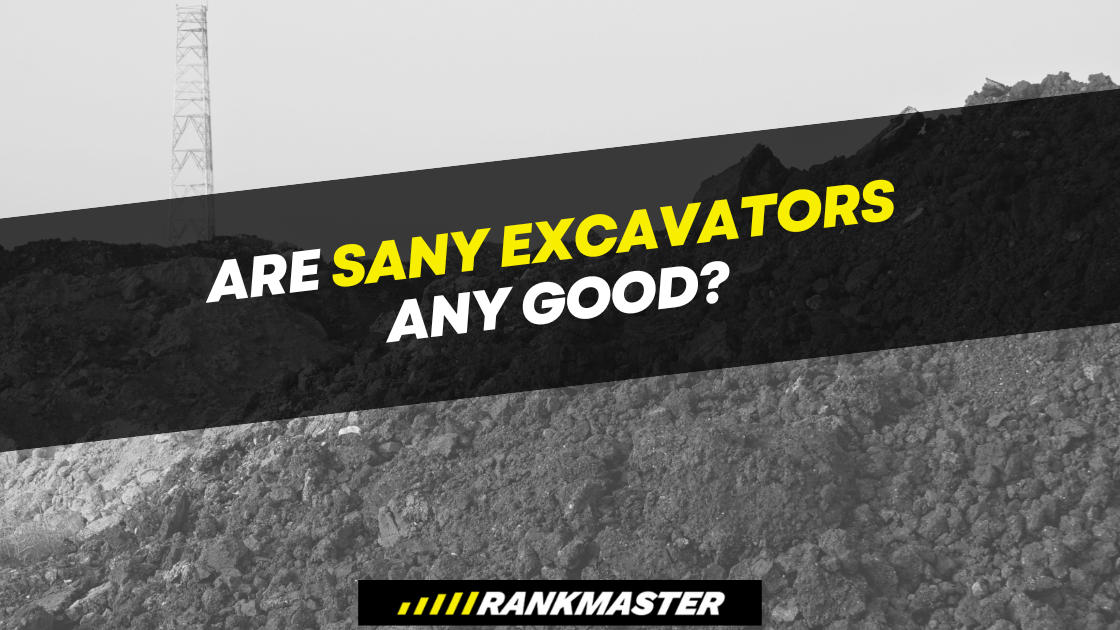 Are SANY Excavators Any Good?